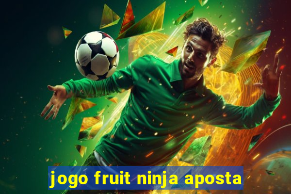 jogo fruit ninja aposta